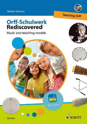 Orff-Schulwerk Rediscovered - Teaching Orff de Rainer Kotzian