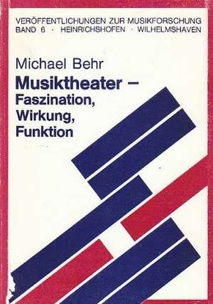 Musiktheater - Faszination, Wirkung, Funktion de Michael Behr