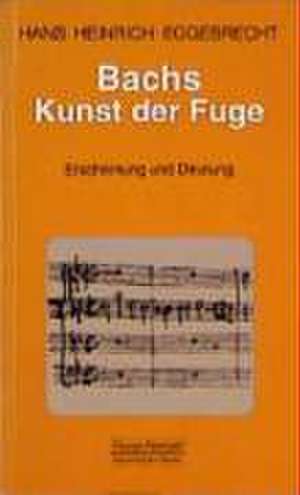 Bachs Kunst der Fuge - Erscheinung und Deutung de Hans Heinrich Eggebrecht