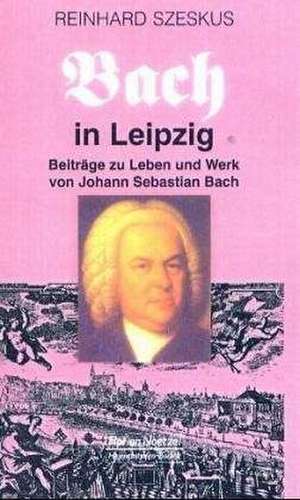 Bach in Leipzig de Reinhard Szeskus