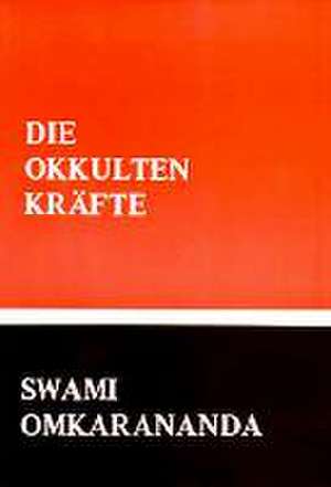 Die Entwicklung der okkulten Kräfte de Swami Omkarananda