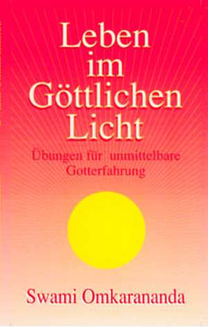 Leben im göttlichen Licht de Swami Omkarananda