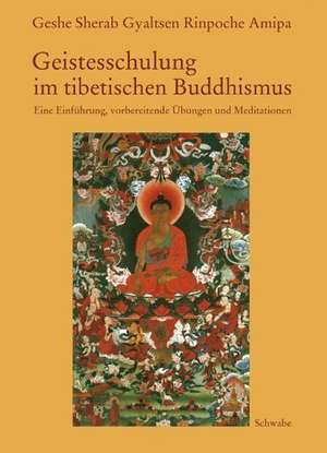 Geistesschulung im tibetischen Buddhismus de Geshe Sherab Gyaltsen Rinpoche Amipa