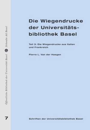 Die Wiegendrucke der Universitätsbibliothek Basel 03 de Pierre L. Van der Haegen