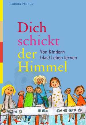 Dich schickt der Himmel de Claudia Peters