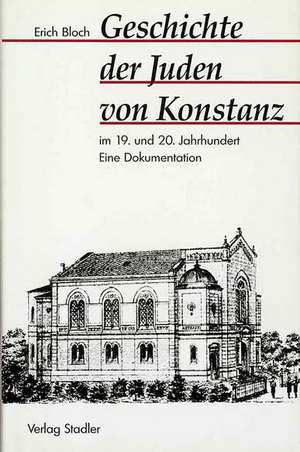 Geschichte der Juden von Konstanz im 19. und 20. Jahrhundert de Erich Bloch