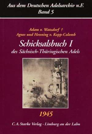 Aus dem Deutschen Adelsarchiv 5. Schicksalsbuch 1 des Sächsisch-Thüringischen Adels 1945 de Adam von Watzdorf