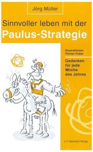 Sinnvoller leben mit der Paulus-Strategie de Jörg Müller