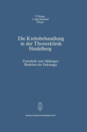 Die Krebsbehandlung in der Thoraxklinik Heidelberg: Festschrift zum 10jährigen Bestehen der Onkologie de P. Drings