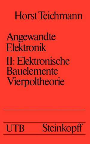 Angewandte Elektronik: Band 2: Elektronische Bauelemente Vierpoltheorie de W. Knüpfer