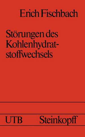 Störungen des Kohlenhydrat-Stoffwechsels: Ein Grundriß für Studierende, Ärzte und Biologen mit Studienfragen für Prüfung und Fortbildung de E. Fischbach