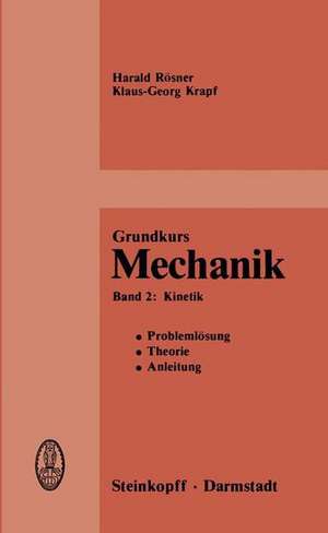 Grundkurs Mechanik: Problemlösung, Theorie, Anleitung, Band 2: Kinetik de H. Rösner