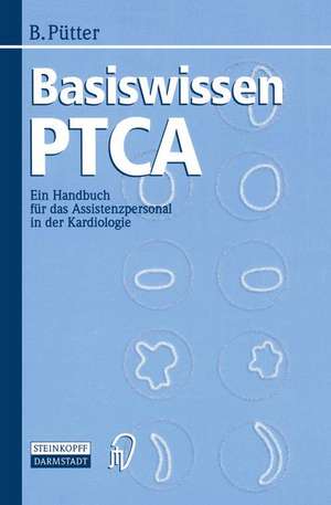 Basiswissen PTCA: Ein Handbuch für das Assistenzpersonal in der Kardiologie de Brigitte Pütter