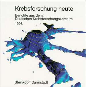 Krebsforschung heute: Berichte aus dem Deutschen Krebsforschungszentrum 1998 de Deutsches Krebsforschungszentrum (DKFZ)