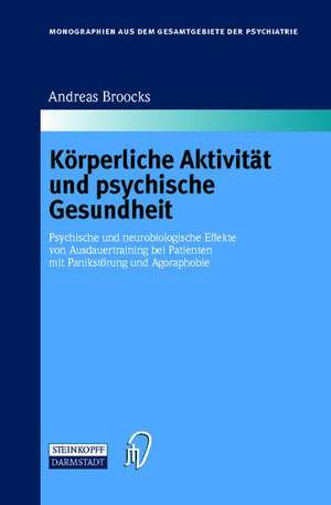 Körperliche Aktivität und psychische Gesundheit: Psychische und neurobiologische Effekte von Ausdauertraining bei Patienten mit Panikstörung und Agoraphobie de Andreas Broocks