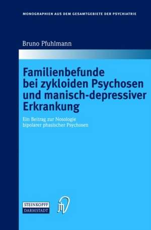 Familienbefunde bei zykloiden Psychosen und manisch-depressiver Erkrankung: Ein Beitrag zur Nosologie bipolarer phasischer Psychosen de Bruno Pfuhlmann