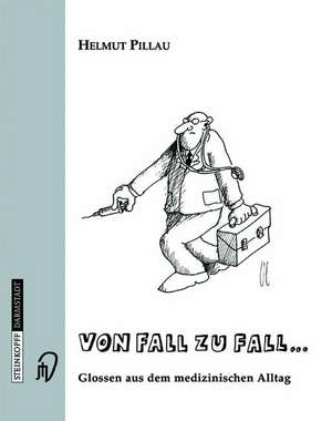 Von Fall zu Fall…: Glossen aus dem medizinischen Alltag de Helmut Pillau