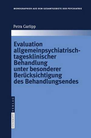 Evaluation allgemeinpsychiatrisch-tagesklinischer Behandlung unter besonderer Berücksichtigung des Behandlungsendes de Petra Garlipp