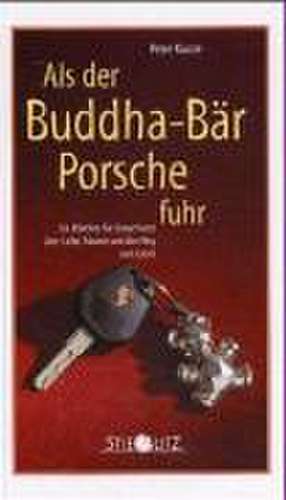 Als der Buddha-Bär Porsche fuhr de Peter Kunze