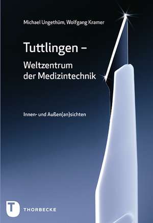 Tuttlingen - Weltzentrum der Medizintechnik de Michael Ungethüm