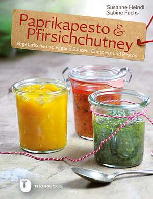 Paprikapesto & Pfirischchutney de Sabine Fuchs