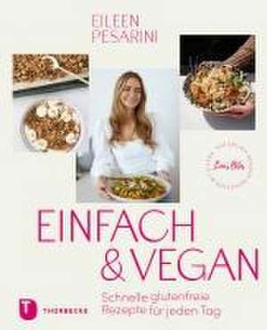 Einfach & vegan - natürlich gesund genießen mit Eileen de Eileen Pesarini