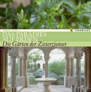 Das Paradies Auf Erden: Die Garten Der Zisterzienser de Stephanie Hauschild