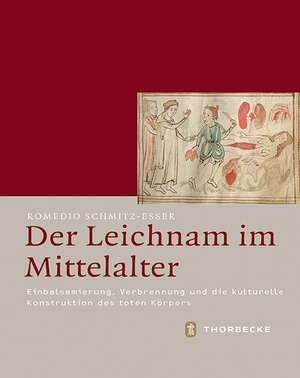 Der Leichnam im Mittelalter de Romedio Schmitz-Esser