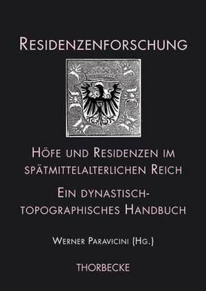 Hofe Und Residenzen Im Spatmittelalterlichen Reich: Ein Dynastisch-Topographisches Handbuch de Jan Hirschbiegel