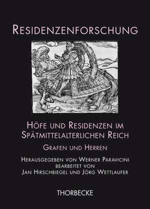 Hofe Und Residenzen Im Spatmittelalterlichen Reich: Grafen Und Herren de Werner Paravicini