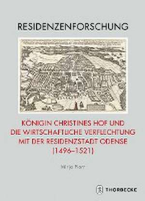 Königin Christines Hof und die wirtschaftliche Verflechtung mit der Residenzstadt Odense (1496-1521) de Mirja Piorr