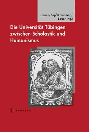 Die Universitat Tubingen Zwischen Scholastik Und Humanismus: Tubinger Bausteine Zur Landesgeschichte, Bd. 20 de Sönke Lorenz