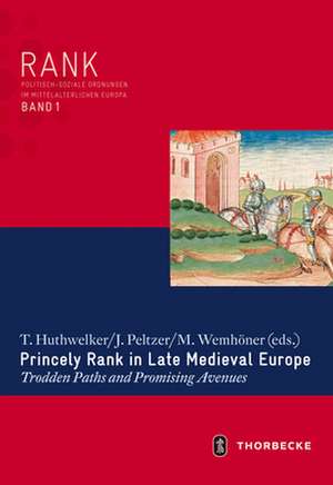 Princely Rank in Late Medieval Europe: Trodden Paths and Promising Avenues de T. Huthwelker