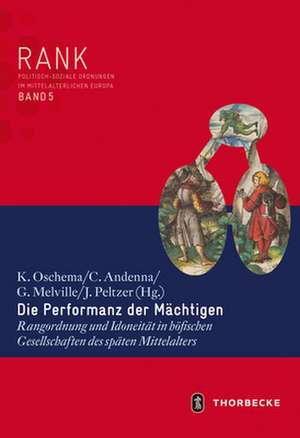 Die Performanz Der Machtigen: Rangordnung Und Idoneitat in Hofischen Gesellschaften Des Spaten Mittelalters de Klaus Oschema