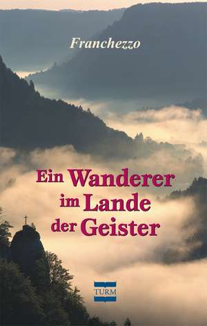 Ein Wanderer im Lande der Geister de Franchezzo