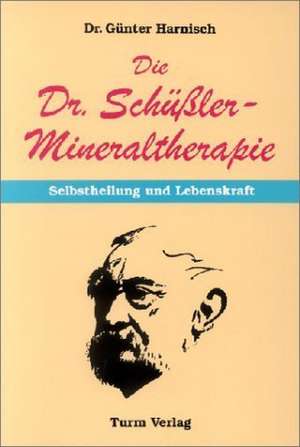 Die Dr. Schüßler - Mineraltherapie: Selbstheilung und Lebenskraft de Günter Harnisch