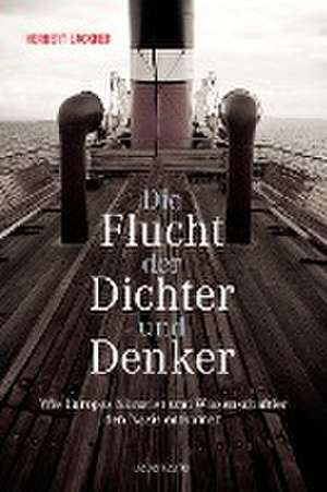 Die Flucht der Dichter und Denker de Herbert Lackner