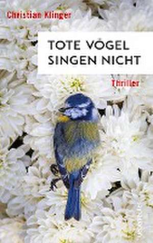 Tote Vögel singen nicht de Christian Klinger