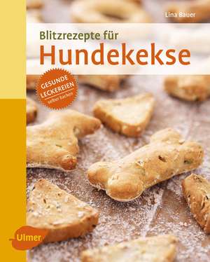 Blitzrezepte für Hundekekse de Lina Bauer