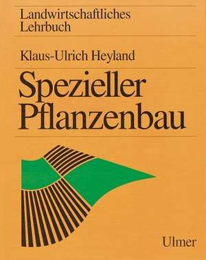 Landwirtschaftliches Lehrbuch. Spezieller Pflanzenbau de Klaus-Ulrich Heyland