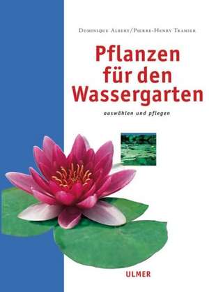 Pflanzen für den Wassergarten de Dominique Albert