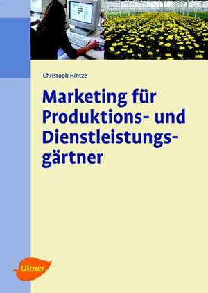 Marketing für Produktions- und Dienstleistungsgärtner de Christoph Hintze