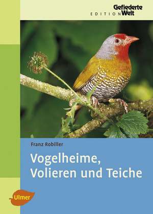 Vogelheime, Volieren und Teiche de Franz Robiller