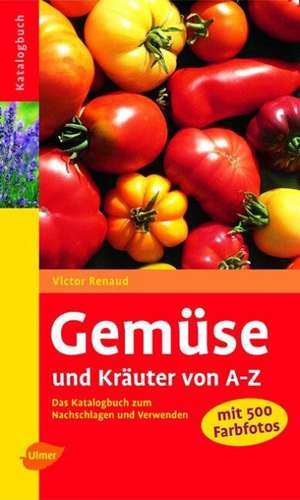 Gemüse und Kräuter von A - Z de Victor Renaud