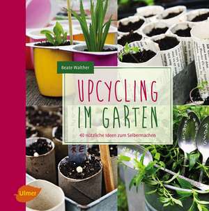 Upcycling im Garten de Beate Walther