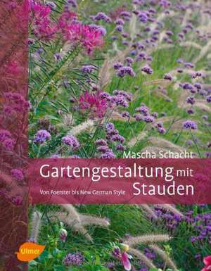 Gartengestaltung mit Stauden de Mascha Schacht