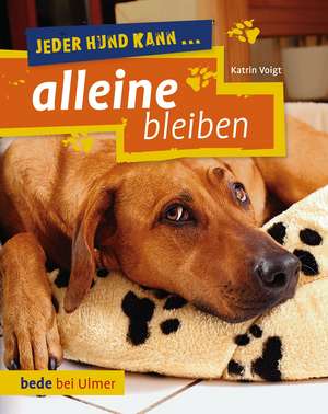 Jeder Hund kann alleine bleiben de Katrin Voigt