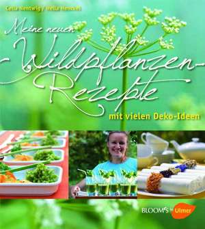 Meine neuen Wildpflanzen-Rezepte de Celia Nentwig