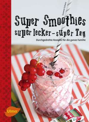 Super Smoothies, super lecker, super Tag de Susanne Schanz