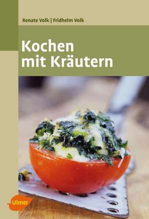 Kochen mit Kräutern de Renate Volk